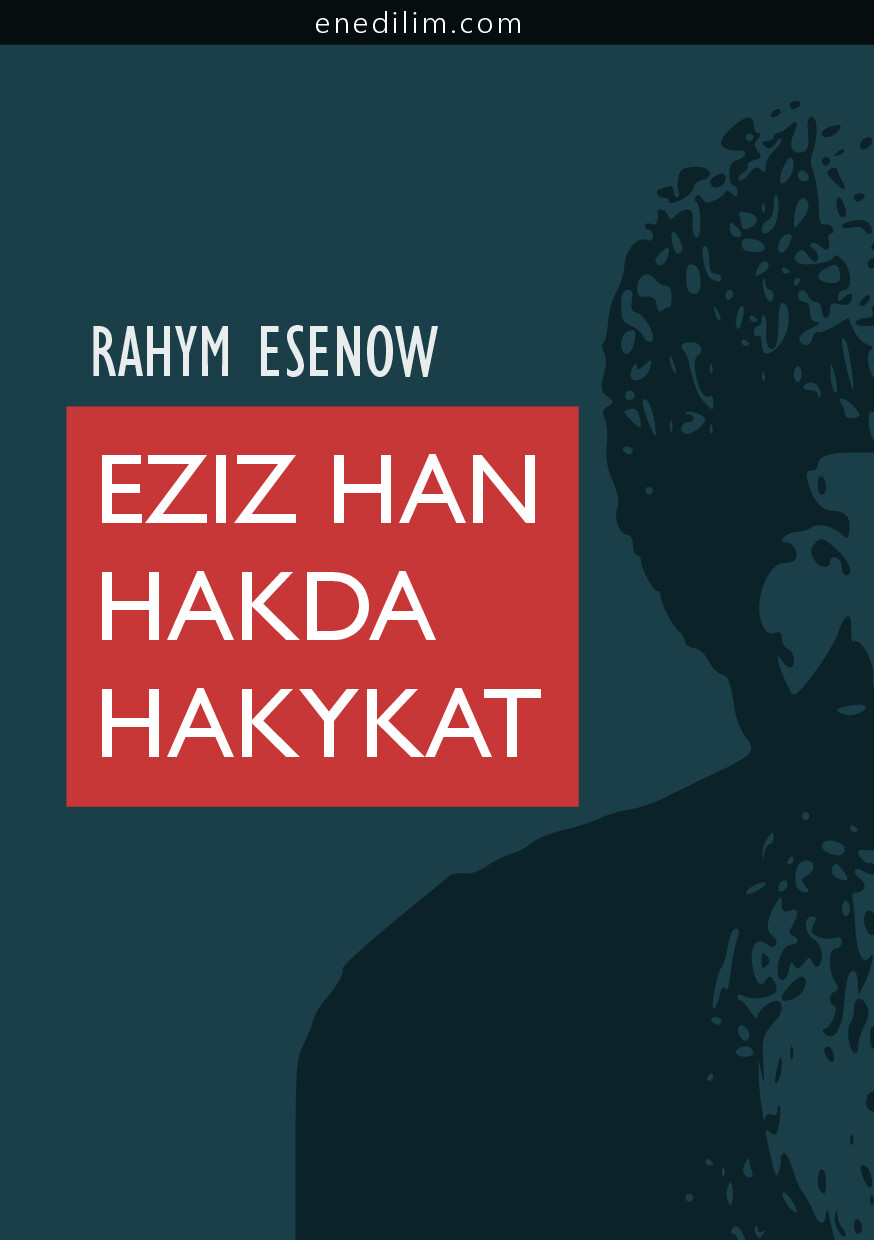 RAHYM ESENOW   EZIZ HAN HAKDA HAKYKAT