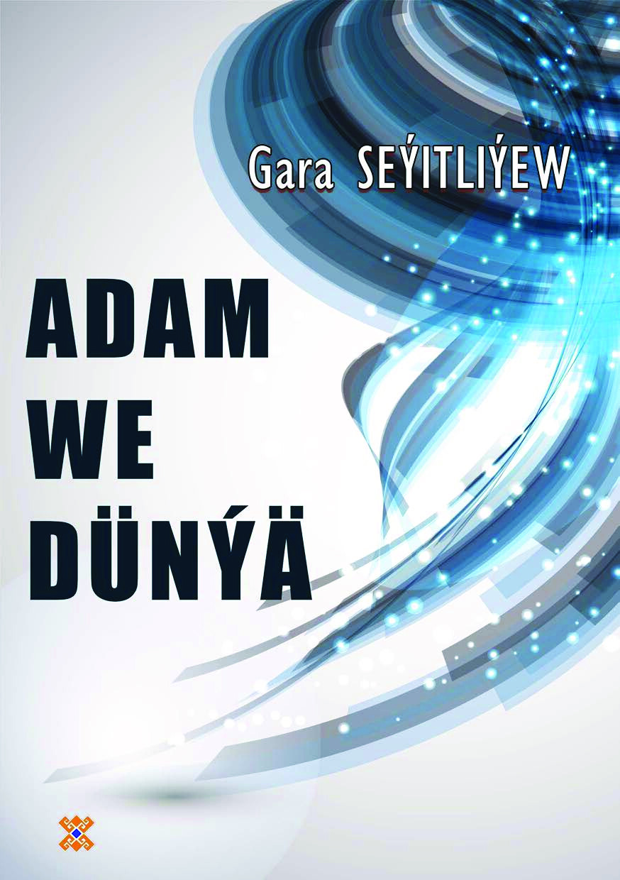 GARA SEÝITLIÝEW  ADAM WE DÜNÝÄ