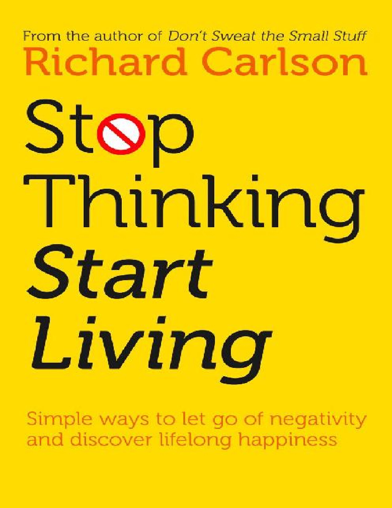STOP THINKING START LIVING  RICHARD CARLSON