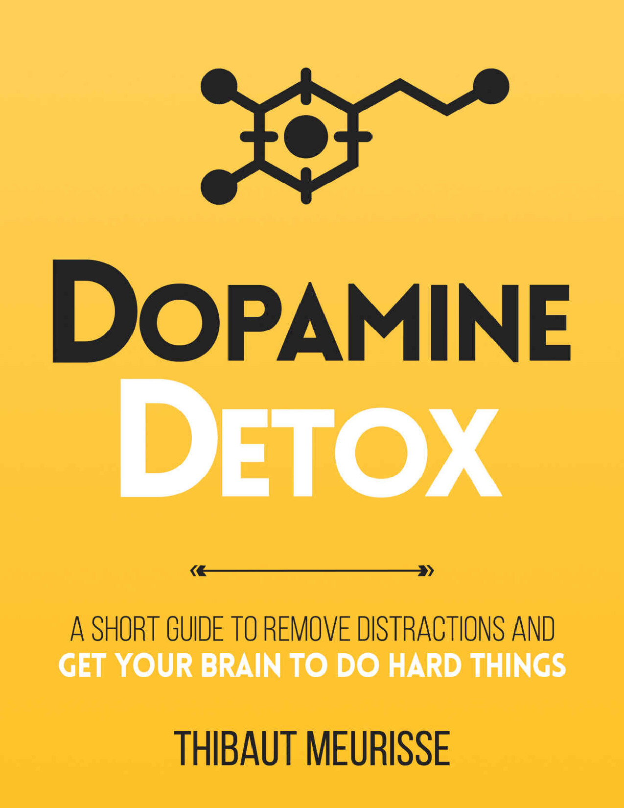 DOPAMINE DETOX A SHORT GUIDE TO REMOVE DISTRACTIONS AND GET THIBAUT