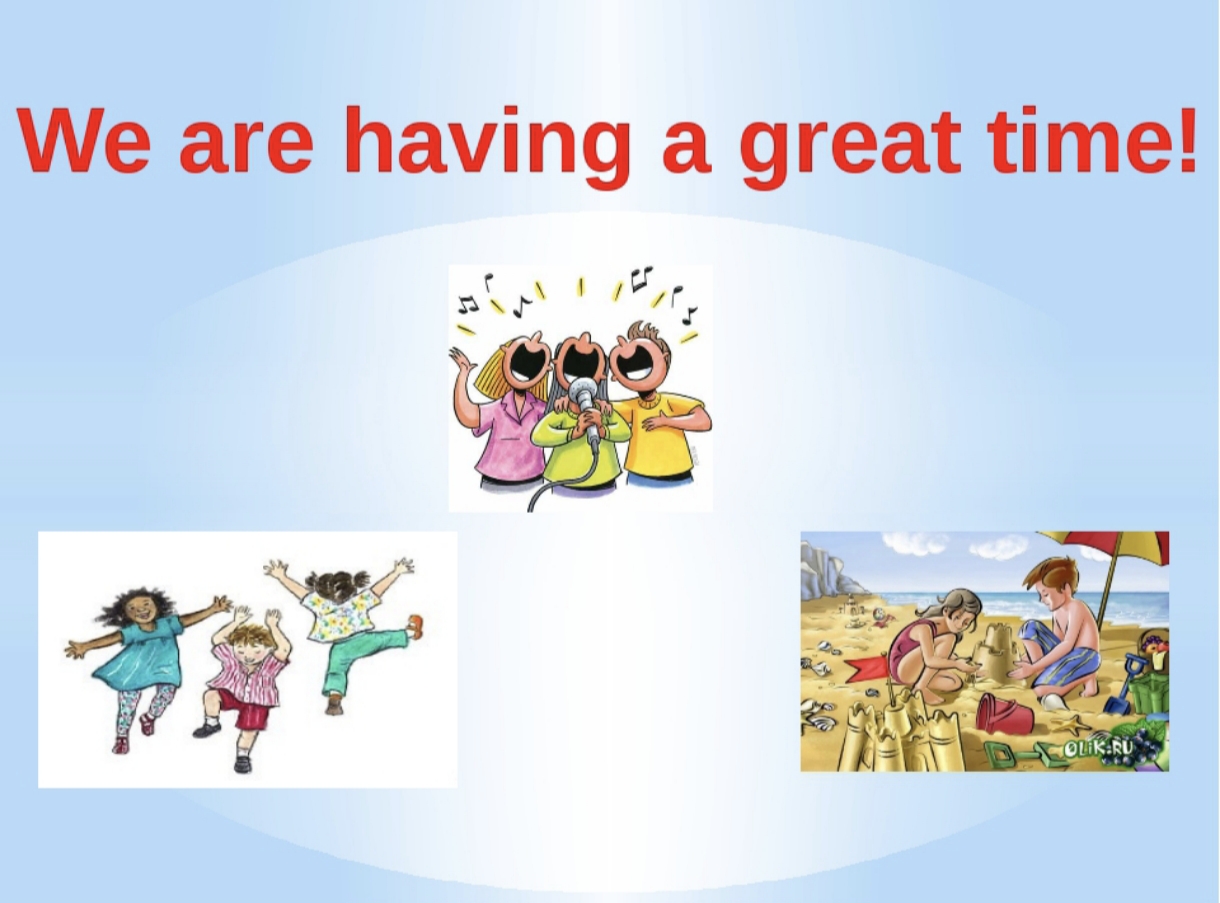 We are having a great time