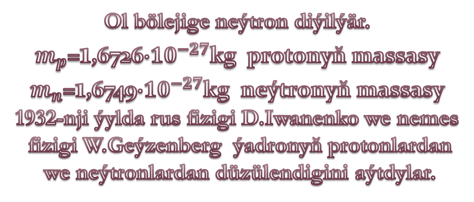 63.Atom ýadrosynyň dü.